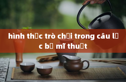 hình thức trò chơi trong câu lạc bộ mĩ thuật