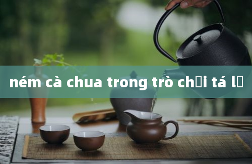 ném cà chua trong trò chơi tá lả