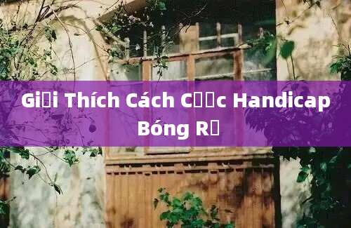 Giải Thích Cách Cược Handicap Bóng Rổ