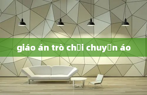 giáo án trò chơi chuyền áo