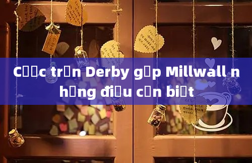 Cược trận Derby gặp Millwall những điều cần biết