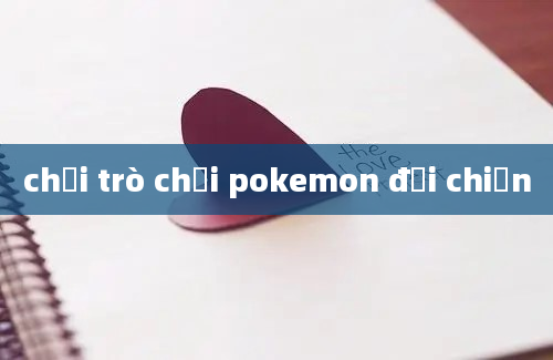 chơi trò chơi pokemon đại chiến