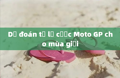 Dự đoán tỷ lệ cược Moto GP cho mùa giải