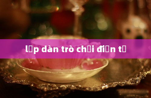 lập dàn trò chơi điện tử