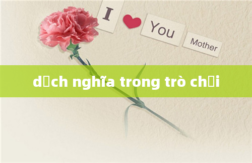 dịch nghĩa trong trò chơi