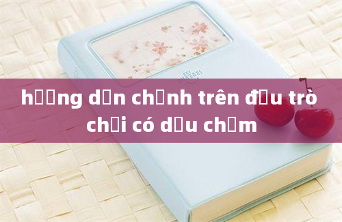 hướng dẫn chỉnh trên đầu trò chơi có dấu chấm