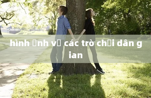 hình ảnh về các trò chơi dân gian