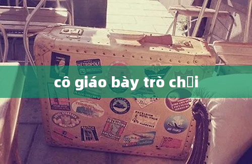 cô giáo bày trò chơi