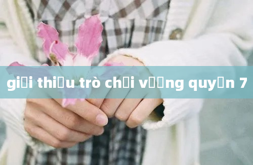 giới thiệu trò chơi vương quyền 7