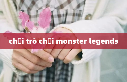 chơi trò chơi monster legends