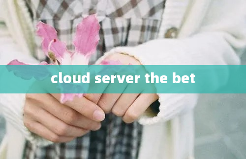 cloud server the bet