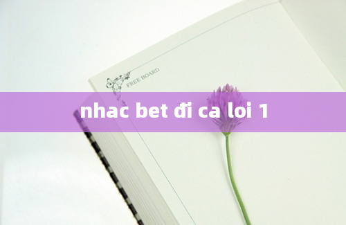 nhac bet đi ca loi 1