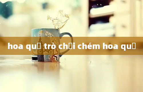 hoa quả trò chơi chém hoa quả