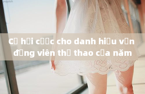 Cơ hội cược cho danh hiệu vận động viên thể thao của năm