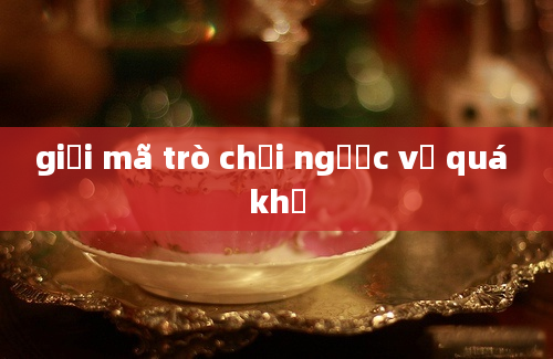 giải mã trò chơi ngược về quá khứ