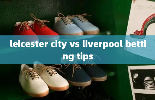 leicester city vs liverpool betting tips