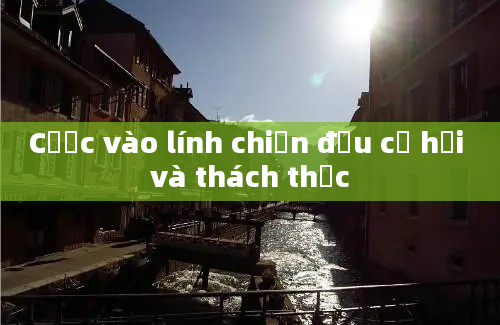 Cược vào lính chiến đấu cơ hội và thách thức