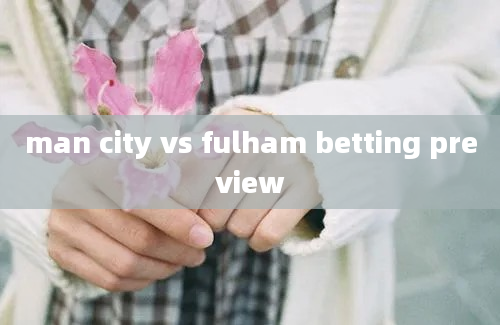 man city vs fulham betting preview