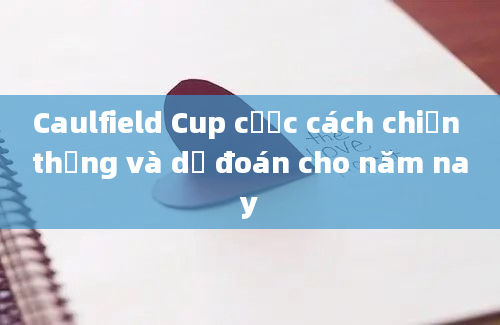 Caulfield Cup cược cách chiến thắng và dự đoán cho năm nay