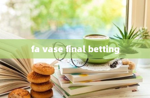 fa vase final betting