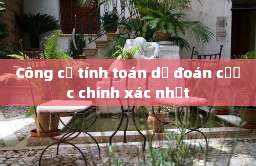 Công cụ tính toán dự đoán cược chính xác nhất