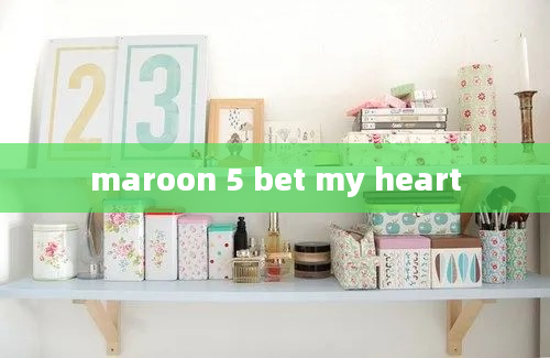 maroon 5 bet my heart