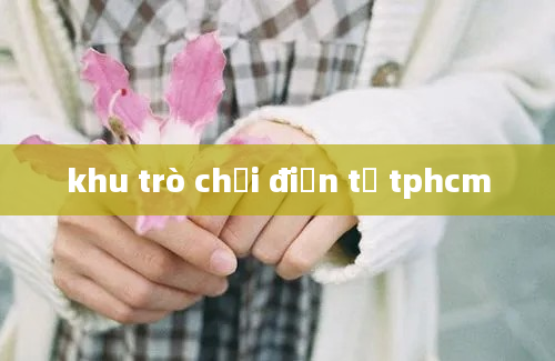 khu trò chơi điện tử tphcm