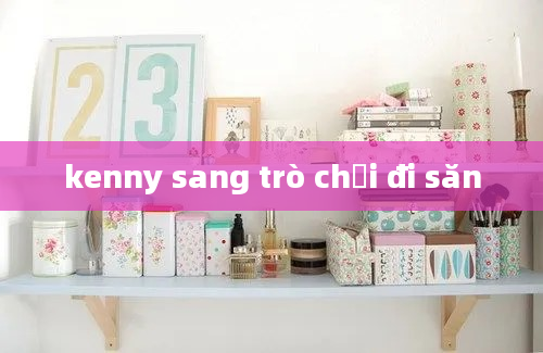 kenny sang trò chơi đi săn