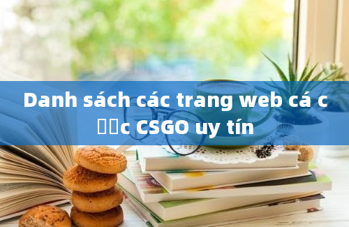 Danh sách các trang web cá cược CSGO uy tín