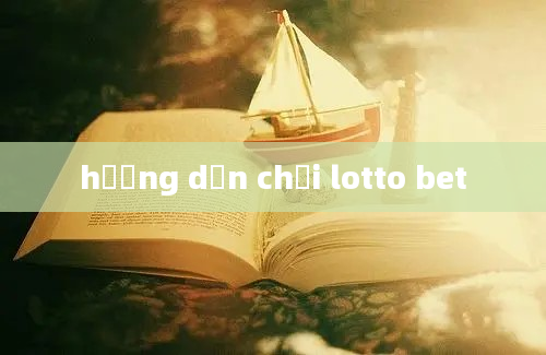 hướng dẫn chơi lotto bet