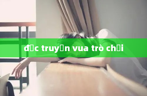 đọc truyện vua trò chơi