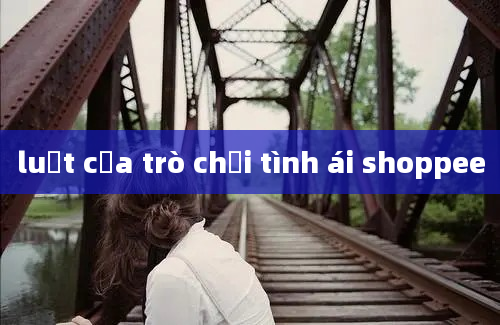 luật của trò chơi tình ái shoppee