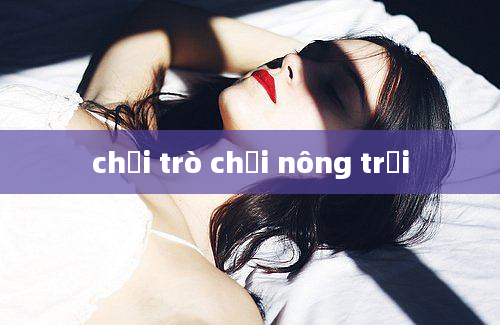 chơi trò chơi nông trại