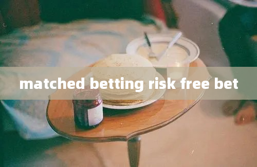 matched betting risk free bet