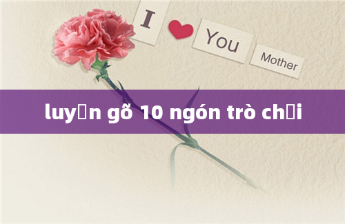 luyện gõ 10 ngón trò chơi