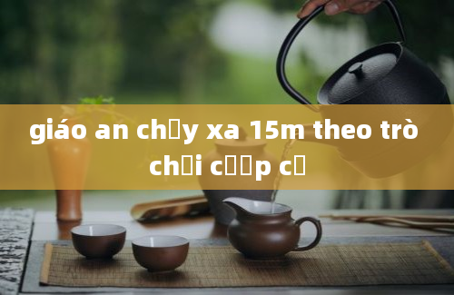 giáo an chạy xa 15m theo trò chơi cướp cờ