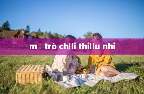 mở trò chơi thiếu nhi