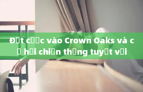 Đặt cược vào Crown Oaks và cơ hội chiến thắng tuyệt vời