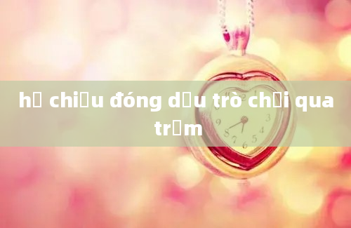 hộ chiếu đóng dấu trò chơi qua trạm