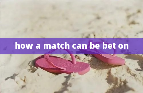 how a match can be bet on