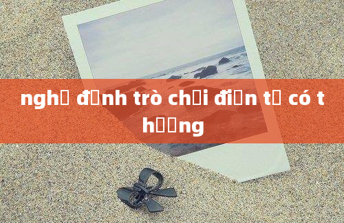 nghị định trò chơi điện tử có thưởng