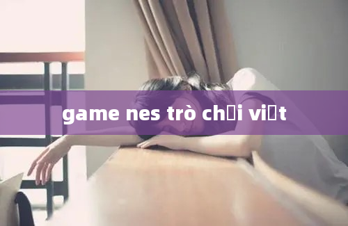 game nes trò chơi việt