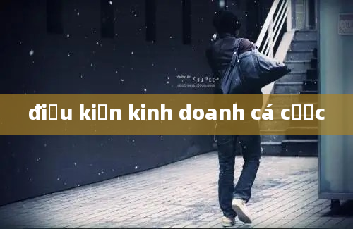 điều kiện kinh doanh cá cược