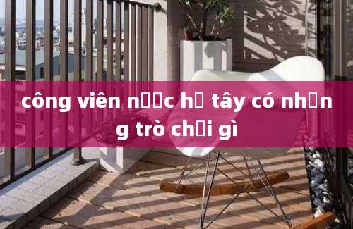 công viên nước hồ tây có những trò chơi gì