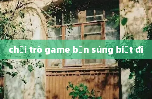 chơi trò game bắn súng biết đi