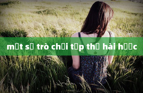 một số trò chơi tập thể hài hước