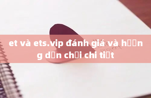 et và ets.vip đánh giá và hướng dẫn chơi chi tiết