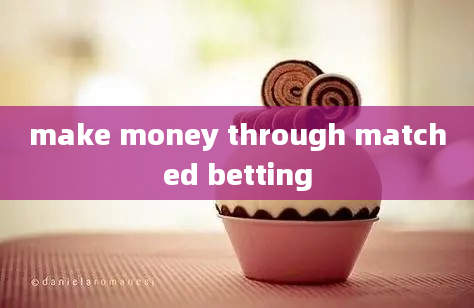 make money through matched betting