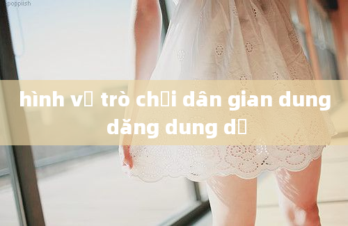 hình vẽ trò chơi dân gian dung dăng dung dẻ