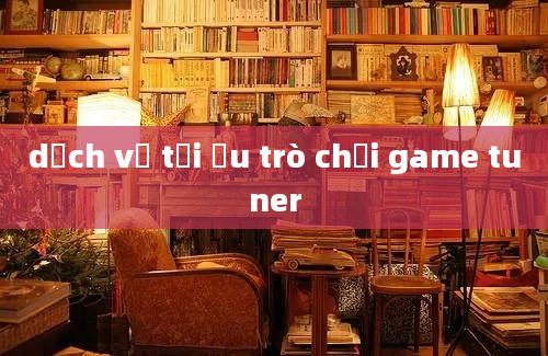 dịch vụ tối ưu trò chơi game tuner